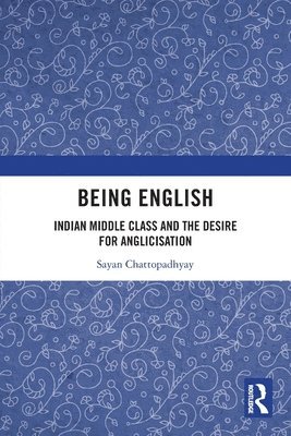 Sayan Chattopadhyay, India) Chattopadhyay, Sayan (Assistant Professor, Department of Humanities and Social Sciences, IIT Kanpur - Being English, Häftad