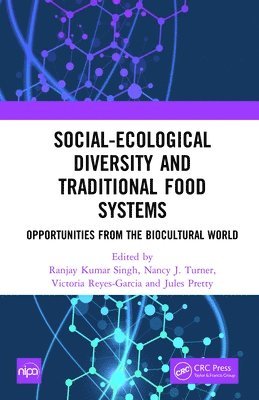 Ranjay Kumar Singh, Nancy J. Turner, Victoria Reyes-Garcia, Jules Pretty - Social-Ecological Diversity and Traditional Food Systems, Inbunden