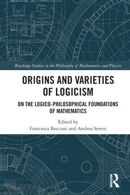 Francesca Boccuni, Andrea Sereni, Italy) Boccuni, Francesca (Universita Vita-Salute San Raffaele, Italy) Sereni, Andrea (Institute for Advanced Study, IUSS Pavia - Origins and Varieties of Logicism, Häftad