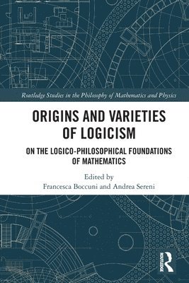 Origins and Varieties of Logicism 1