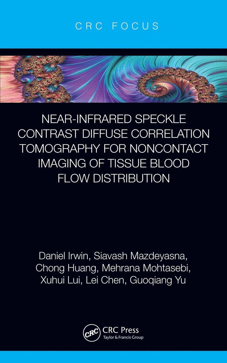 Daniel Irwin, Siavash Mazdeyasna, Chong Huang, Mehrana Mohtasebi, Xuhui Lui, Lei Chen, Guoqiang Yu, USA.) Mohtasebi, Mehrana (University of Kentucky - Near-infrared Speckle Contrast Diffuse Correlation Tomography for Noncontact Imaging of Tissue Blood Flow Distribution, Häftad
