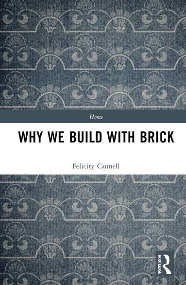 Felicity Cannell - Why We Build With Brick, Inbunden