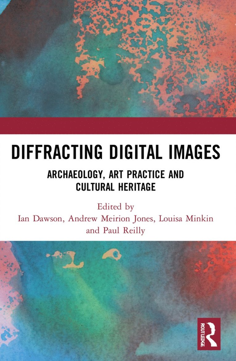 Ian Dawson, Andrew Meirion Jones, Louisa Minkin, Paul Reilly, UK.) Dawson, Ian (Winchester School of Art, Sweden.) Meirion Jones, Andrew (Stockholm University, London.) Minkin, Louisa (University of the Arts, UK.) Reilly, Paul (University of Southampton - Diffracting Digital Images, Häftad