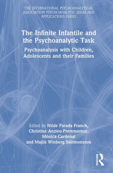 Nilde Parada Franch, Christine Anzieu-Premmereur, Mónica Cardenal, Majlis Winberg Salomonsson - Infinite Infantile and the Psychoanalytic Task, Inbunden
