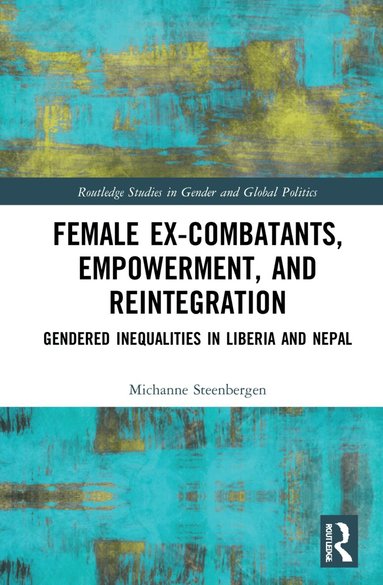 Michanne Steenbergen - Female Ex-Combatants, Empowerment, and Reintegration, Inbunden