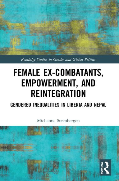 Michanne Steenbergen - Female Ex-Combatants, Empowerment, and Reintegration, Häftad