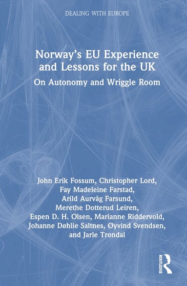 John Erik Fossum, Christopher Lord, Fay Madeleine Farstad, Arild Aurvåg Farsund, Merethe Dotterud Leiren, Espen D. H. Olsen, Marianne Riddervold, Johanne Døhlie Saltnes, Øyvind Svendsen, Jarle Trondal - Norway’s EU Experience and Lessons for the UK, Inbunden