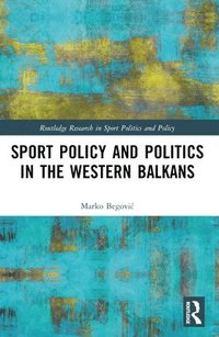 bokomslag Sports Policy and Politics in the Western Balkans