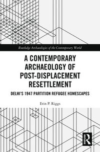 bokomslag A Contemporary Archaeology of Post-Displacement Resettlement