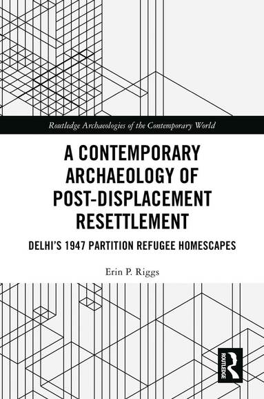 Erin P. Riggs - Contemporary Archaeology of Post-Displacement Resettlement, Inbunden