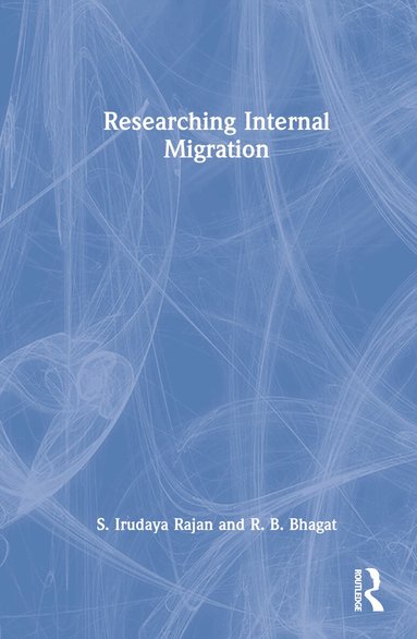 S. Irudaya Rajan, R. B. Bhagat - Researching Internal Migration, Inbunden