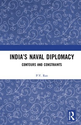 P.V. Rao, P. V. Rao - India’s Naval Diplomacy, Inbunden