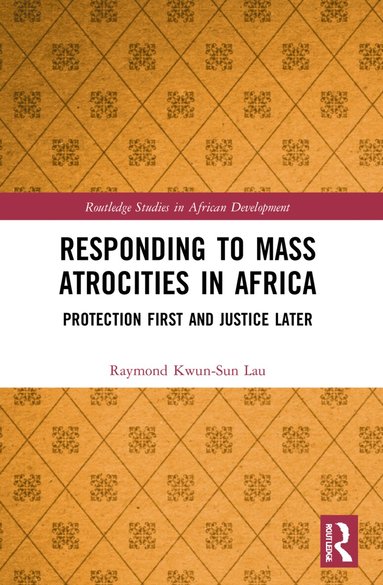 Raymond Kwun-Sun Lau - Responding to Mass Atrocities in Africa, Häftad