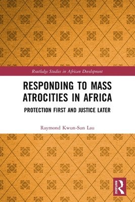 Raymond Kwun-Sun Lau - Responding to Mass Atrocities in Africa, Häftad