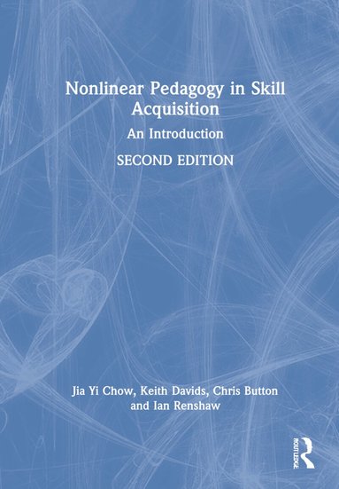 Jia Yi Chow, Keith Davids, Chris Button, Ian Renshaw - Nonlinear Pedagogy in Skill Acquisition, Inbunden