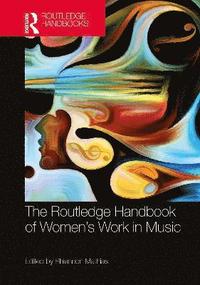 bokomslag The Routledge Handbook of Womens Work in Music