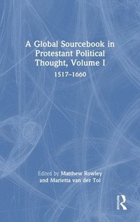 bokomslag A Global Sourcebook in Protestant Political Thought, Volume I