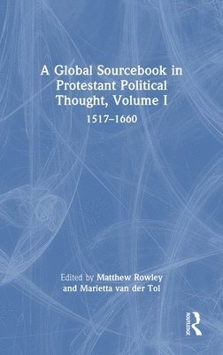 A Global Sourcebook in Protestant Political Thought, Volume I 1