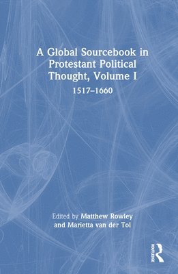 A Global Sourcebook in Protestant Political Thought, Volume I 1