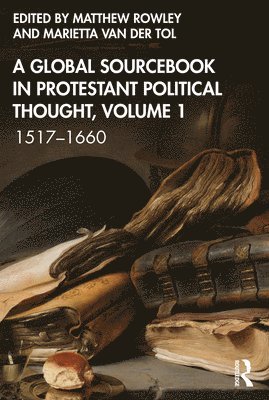 bokomslag A Global Sourcebook in Protestant Political Thought, Volume I