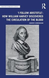 bokomslag 'I Follow Aristotle': How William Harvey Discovered the Circulation of the Blood