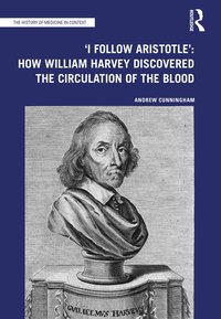 bokomslag 'I Follow Aristotle': How William Harvey Discovered the Circulation of the Blood