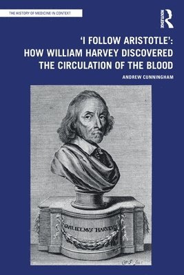 bokomslag 'I Follow Aristotle': How William Harvey Discovered the Circulation of the Blood