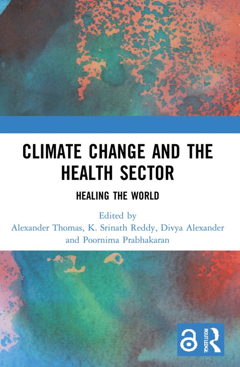 Alexander Thomas, K. Srinath Reddy, Divya Alexander, Poornima Prabhakaran, India.) Thomas, Alexander (Association of Healthcare Providers, India) Reddy, K. Srinath (Public Health Foundation of India, Gurgaon, India.) Alexander, Divya (Association of Healthcare Providers, Poornima (Public Health Foundation of India.) Prabhakaran - Climate Change and the Health Sector, Häftad