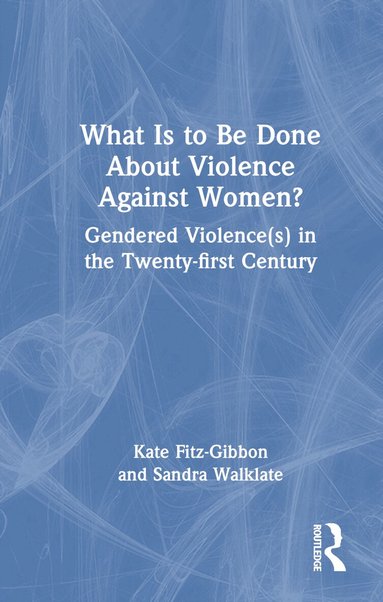 Kate Fitz-Gibbon, Sandra Walklate - What Is to Be Done About Violence Against Women?, Inbunden