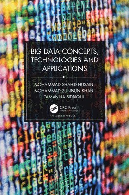 Mohammad Shahid Husain, Mohammad Zunnun Khan, Tamanna Siddiqui - Big Data Concepts, Technologies, and Applications, Inbunden