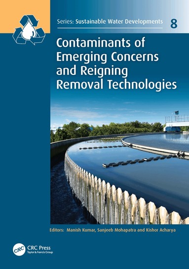 Manish Kumar, Sanjeeb Mohapatra, Kishor Acharya - Contaminants of Emerging Concerns and Reigning Removal Technologies, Inbunden