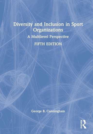 George B. Cunningham - Diversity and Inclusion in Sport Organizations, Inbunden