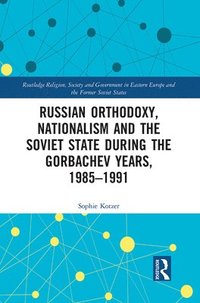 bokomslag Russian Orthodoxy, Nationalism and the Soviet State during the Gorbachev Years, 1985-1991