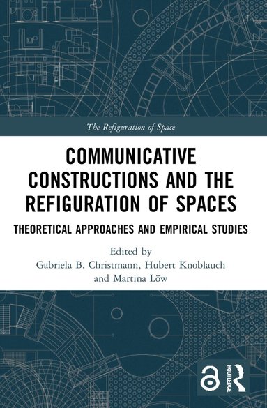 Gabriela B. Christmann, Hubert Knoblauch, Martina Löw - Communicative Constructions and the Refiguration of Spaces, Häftad