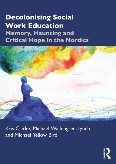Kris Clarke, Michael Wallengren-Lynch, Michael Yellow Bird - Decolonising Social Work Education, Häftad