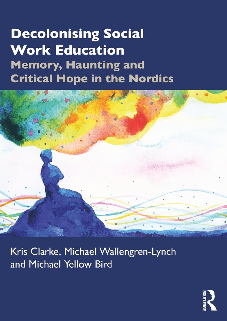 Kris Clarke, Michael Wallengren-Lynch, Michael Yellow Bird, Finland) Clarke, Kris (University of Helsinki, Canada) Yellow Bird, Michael (University of Manitoba - Decolonising Social Work Education, Häftad