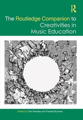 Clint Randles, Pamela Burnard, UK.) Burnard, Pamela (University of Cambridge - Routledge Companion to Creativities in Music Education, Häftad