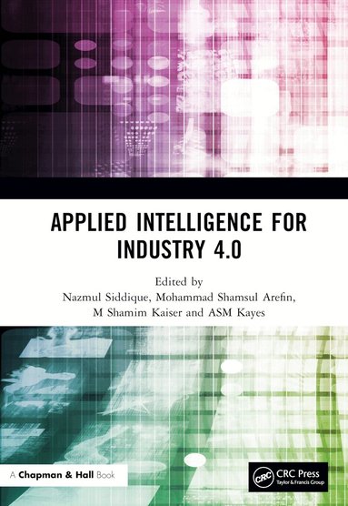 Nazmul Siddique, Mohammad Shamsul Arefin, M Shamim Kaiser, ASM Kayes - Applied Intelligence for Industry 4.0, Inbunden
