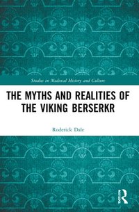 bokomslag The Myths and Realities of the Viking Berserkr