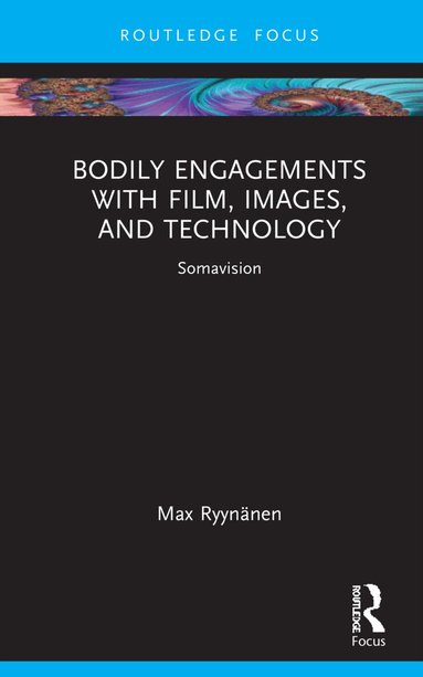 Max Ryynänen - Bodily Engagements with Film, Images, and Technology, Inbunden
