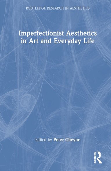Peter Cheyne - Imperfectionist Aesthetics in Art and Everyday Life, Inbunden