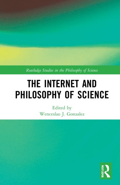 Wenceslao J Gonzalez - Internet and Philosophy of Science, Inbunden
