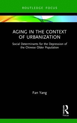 Fan Yang - Aging in the Context of Urbanization, Inbunden