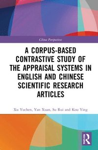 bokomslag A Corpus-based Contrastive Study of the Appraisal Systems in English and Chinese Scientific Research Articles
