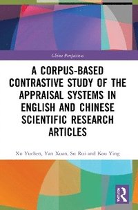 bokomslag A Corpus-based Contrastive Study of the Appraisal Systems in English and Chinese Scientific Research Articles