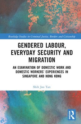 Shih Joo Tan - Gendered Labour, Everyday Security and Migration, Inbunden