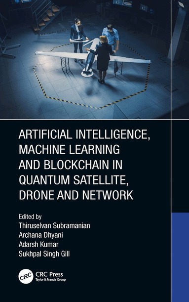 Thiruselvan Subramanian, Archana Dhyani, Adarsh Kumar, Sukhpal Singh Gill - Artificial Intelligence, Machine Learning and Blockchain in Quantum Satellite, Drone and Network, Häftad