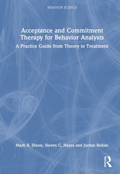 Mark R. Dixon, Steven C. Hayes, Jordan Belisle - Acceptance and Commitment Therapy for Behavior Analysts, Inbunden
