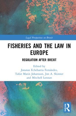 Jonatan Echebarria Fernández, Tafsir Matin Johansson, Jon A. Skinner, Mitchell Lennan, Jonatan Echebarria Fernandez - Fisheries and the Law in Europe, Inbunden