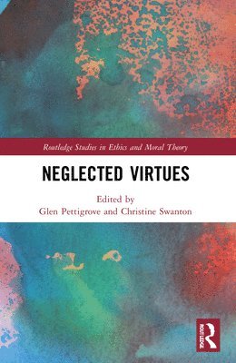 Glen Pettigrove, Christine Swanton, UK) Pettigrove, Glen (University of Glasgow, New Zealand) Swanton, Christine (University of Auckland - Neglected Virtues, Häftad